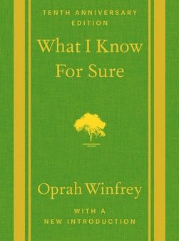 What I Know for Sure: Tenth Anniversary Edition Online