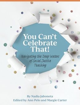 You Can t Celebrate That!: Navigating the Deep Waters of Social Justice Teaching For Sale