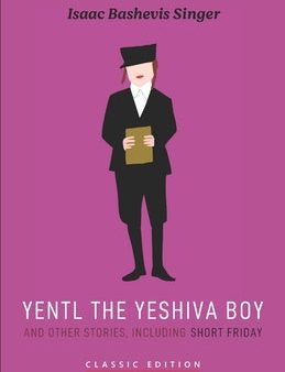 Yentl the Yeshiva Boy and Other Stories: including Short Friday For Cheap