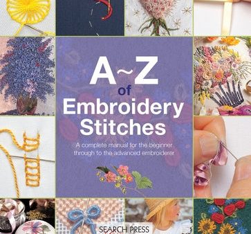 -Z of Embroidery Stitches: A Complete Manual for the Beginner Through to the Advanced Embroiderer, A Online now