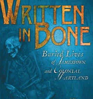 Written in Bone: Buried Lives of Jamestown and Colonial Maryland Supply