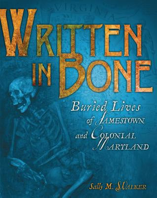 Written in Bone: Buried Lives of Jamestown and Colonial Maryland Supply