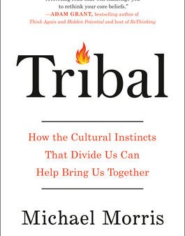 Tribal: How the Cultural Instincts That Divide Us Can Help Bring Us Together Hot on Sale