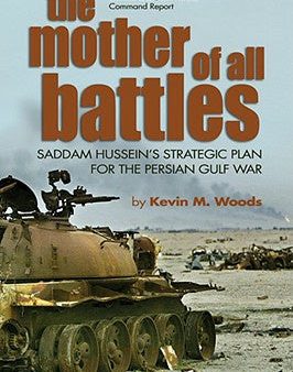 Mother of All Battles: Saddam Hussein s Strategic Plan for the Persian Gulf War, The on Sale