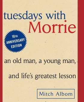 Tuesdays with Morrie: An Old Man, a Young Man and Life s Greatest Lesson For Cheap