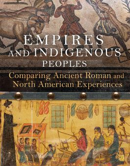 Empires and Indigenous Peoples: Comparing Ancient Roman and North American Experiences Discount