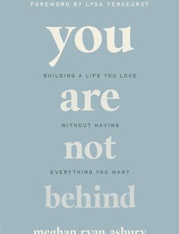 You Are Not Behind: Building a Life You Love Without Having Everything You Want Hot on Sale