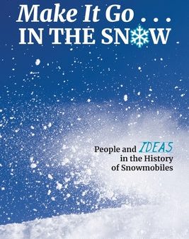 Make It Go in the Snow: People and Ideas in the History of Snowmobiles Online