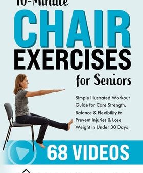 10-Minute Chair Exercises for Seniors: Simple Illustrated Workout Guide for Core Strength, Balance, and Flexibility to Prevent Injuries and Lose Weigh Fashion