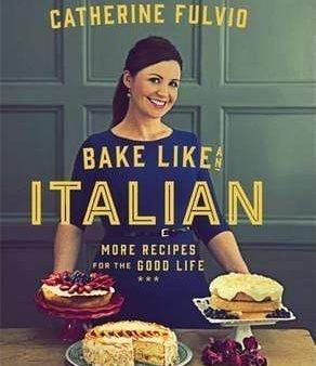 Bake Like An Italian: More Recipes For The Good Life Supply